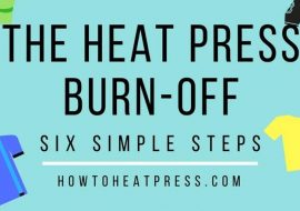 The Heat Press Burn-Off: 6 Simple Steps PLUS Infographic!